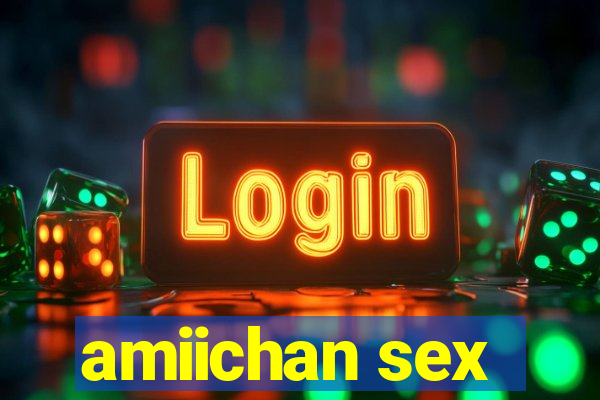 amiichan sex